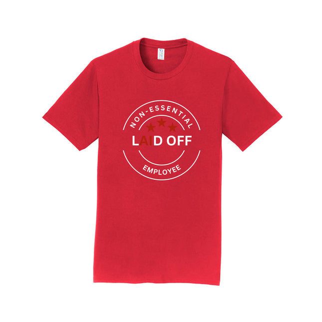 Laid Off Non-Essential Employee Unisex T-Shirt