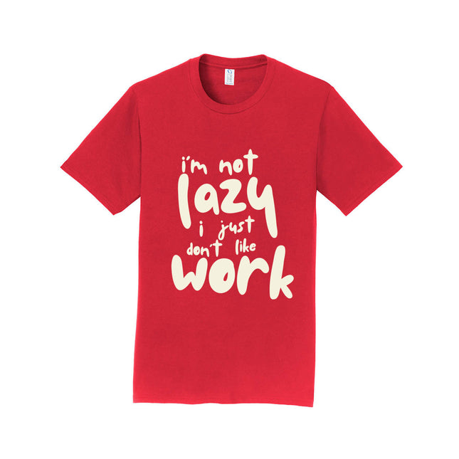 I'm Not Lazy I Just Don't Work Unisex T-Shirt