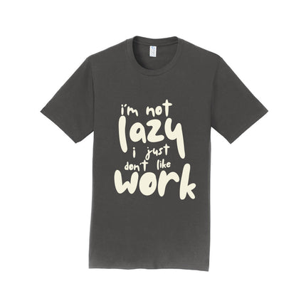 I'm Not Lazy I Just Don't Work Unisex T-Shirt