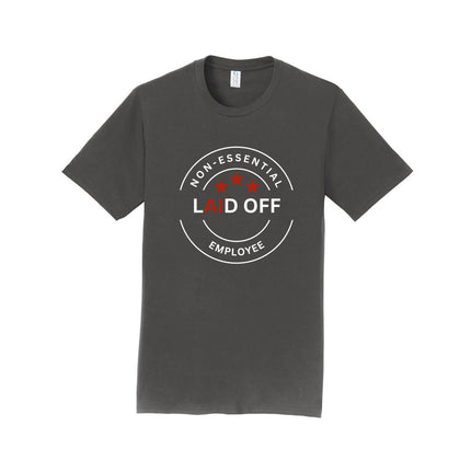 Laid Off Non-Essential Employee Unisex T-Shirt
