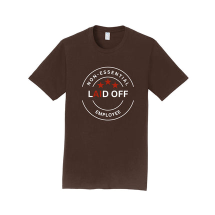 Laid Off Non-Essential Employee Unisex T-Shirt