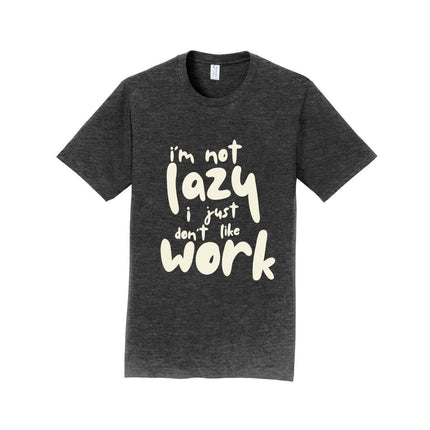 I'm Not Lazy I Just Don't Work Unisex T-Shirt