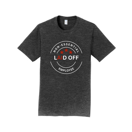 Laid Off Non-Essential Employee Unisex T-Shirt