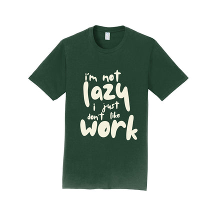 I'm Not Lazy I Just Don't Work Unisex T-Shirt
