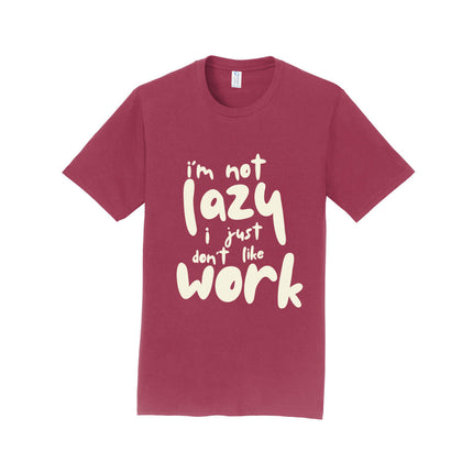 I'm Not Lazy I Just Don't Work Unisex T-Shirt