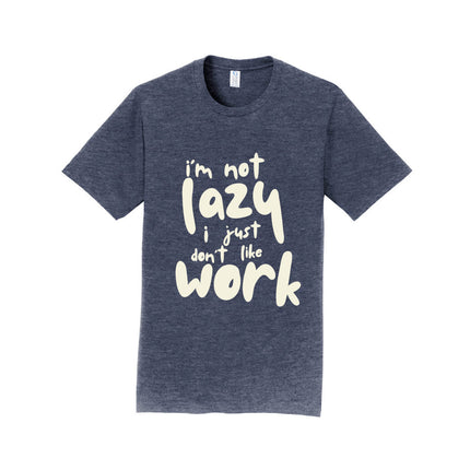 I'm Not Lazy I Just Don't Work Unisex T-Shirt