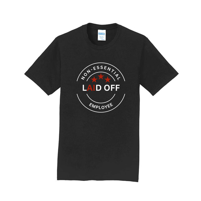 Laid Off Non-Essential Employee Unisex T-Shirt