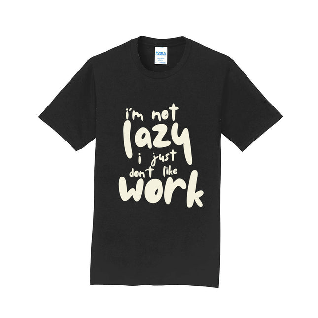I'm Not Lazy I Just Don't Work Unisex T-Shirt