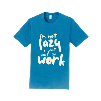 I'm Not Lazy I Just Don't Work Unisex T-Shirt