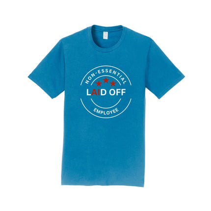 Laid Off Non-Essential Employee Unisex T-Shirt
