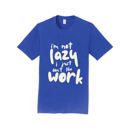 I'm Not Lazy I Just Don't Work Unisex T-Shirt